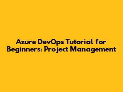Azure DevOps Tutorial for Beginners: Project Management