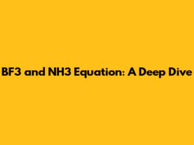 BF3 and NH3 Equation: A Deep Dive