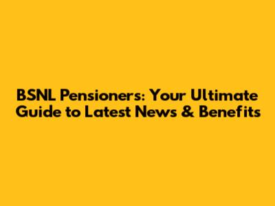 BSNL Pensioners: Your Ultimate Guide to Latest News & Benefits