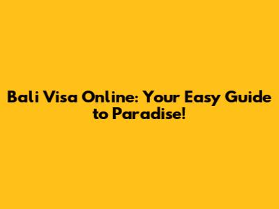 Bali Visa Online: Your Easy Guide to Paradise!