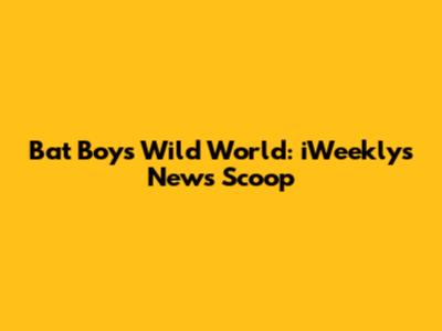 Bat Boy's Wild World: iWeekly's News Scoop