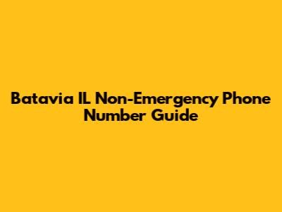 Batavia IL Non-Emergency Phone Number Guide
