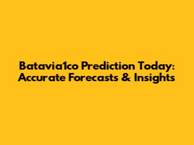 Batavia1co Prediction Today: Accurate Forecasts & Insights