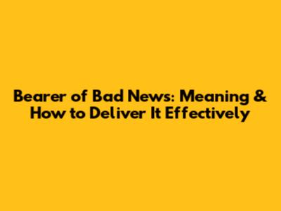 Bearer of Bad News: Meaning & How to Deliver It Effectively