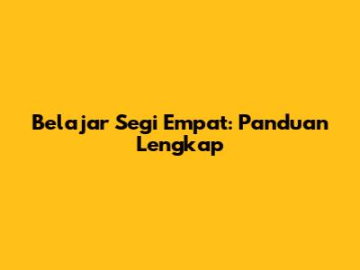 Belajar Segi Empat: Panduan Lengkap