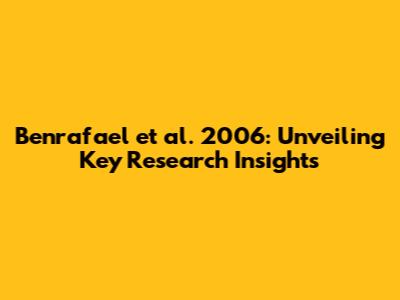 Benrafael et al. 2006: Unveiling Key Research Insights