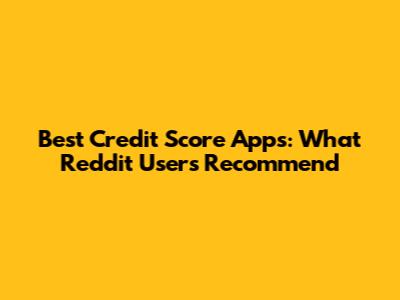 Best Credit Score Apps: What Reddit Users Recommend
