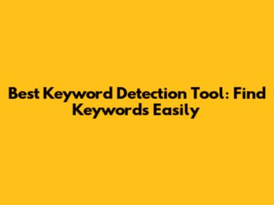 Best Keyword Detection Tool: Find Keywords Easily