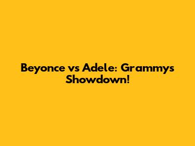 Beyonce vs Adele: Grammys Showdown!