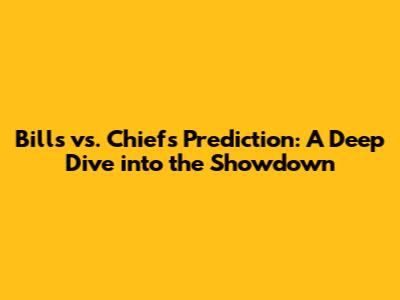 Bills vs. Chiefs Prediction: A Deep Dive into the Showdown