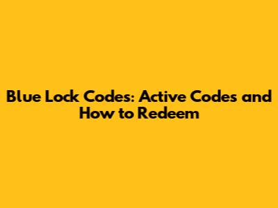 Blue Lock Codes: Active Codes and How to Redeem