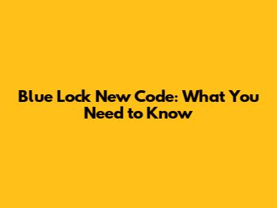 Blue Lock New Code: What You Need to Know