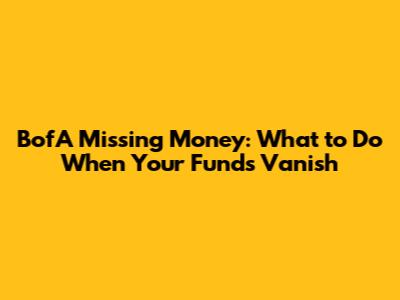 BofA Missing Money: What to Do When Your Funds Vanish