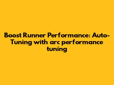 Boost Runner Performance: Auto-Tuning with arc_performance_tuning
