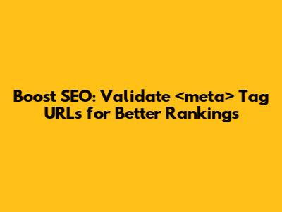 Boost SEO: Validate `<meta>` Tag URLs for Better Rankings