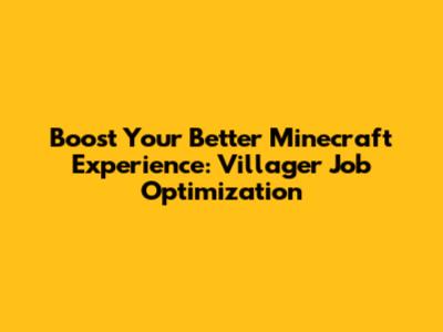 Boost Your Better Minecraft Experience: Villager Job Optimization