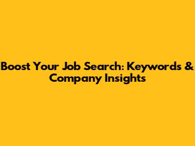 Boost Your Job Search: Keywords & Company Insights