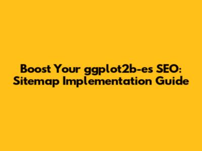 Boost Your ggplot2b-es SEO: Sitemap Implementation Guide
