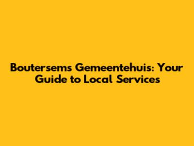 Boutersem's Gemeentehuis: Your Guide to Local Services