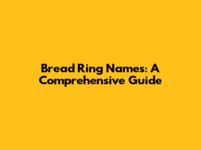 Bread Ring Names: A Comprehensive Guide