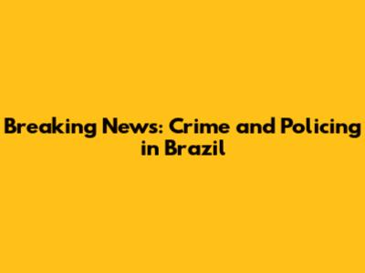 Breaking News: Crime and Policing in Brazil