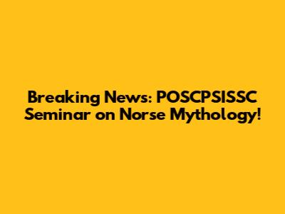 Breaking News: POSCPSISSC Seminar on Norse Mythology!