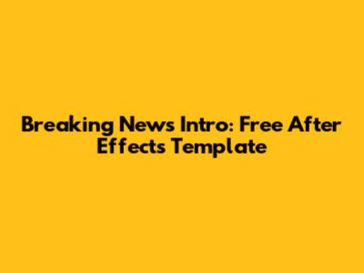 Breaking News Intro: Free After Effects Template