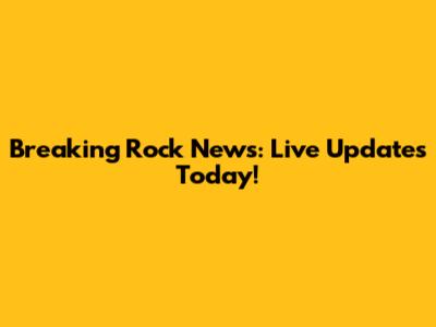 Breaking Rock News: Live Updates Today!