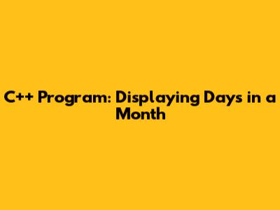 C++ Program: Displaying Days in a Month