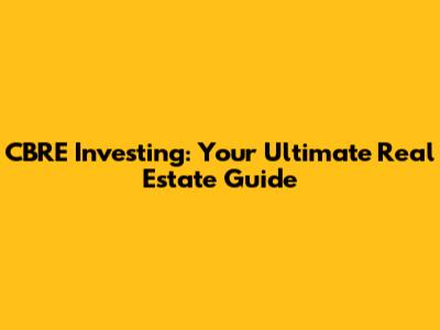 CBRE Investing: Your Ultimate Real Estate Guide