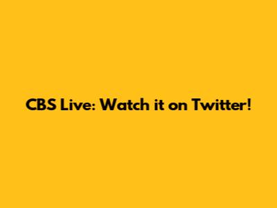CBS Live: Watch it on Twitter!