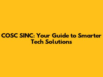 COSC SINC: Your Guide to Smarter Tech Solutions