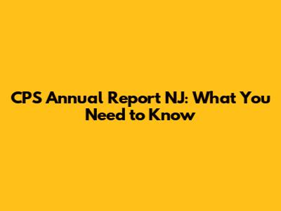 CPS Annual Report NJ: What You Need to Know