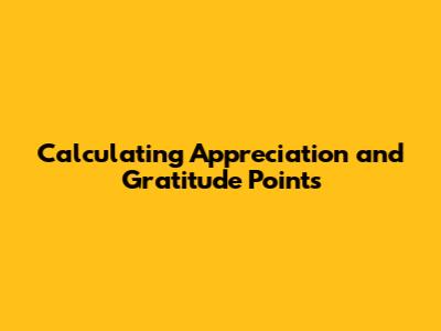 Calculating Appreciation and Gratitude Points