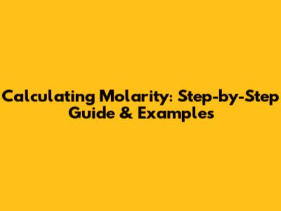 Calculating Molarity: Step-by-Step Guide & Examples