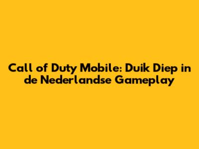 Call of Duty Mobile: Duik Diep in de Nederlandse Gameplay