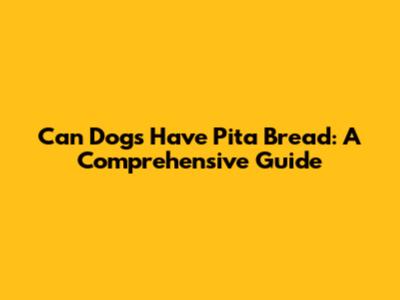 Can Dogs Have Pita Bread: A Comprehensive Guide