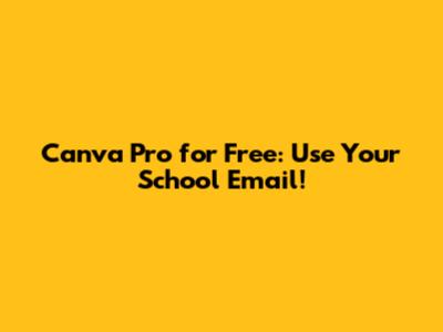Canva Pro for Free: Use Your School Email!