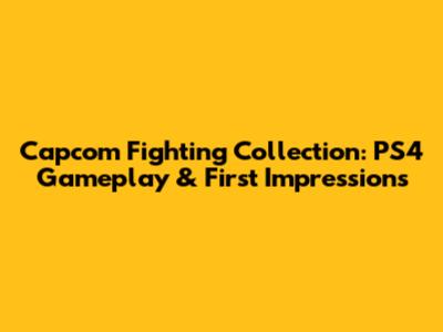 Capcom Fighting Collection: PS4 Gameplay & First Impressions