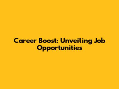 Career Boost: Unveiling Job Opportunities