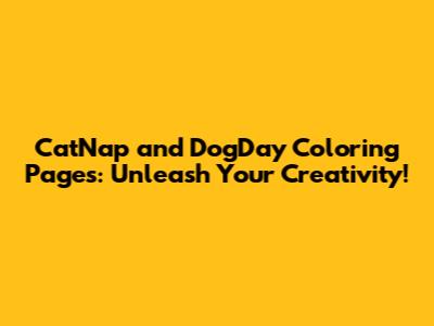 CatNap and DogDay Coloring Pages: Unleash Your Creativity!