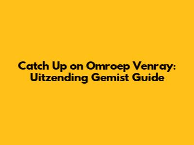 Catch Up on Omroep Venray: Uitzending Gemist Guide