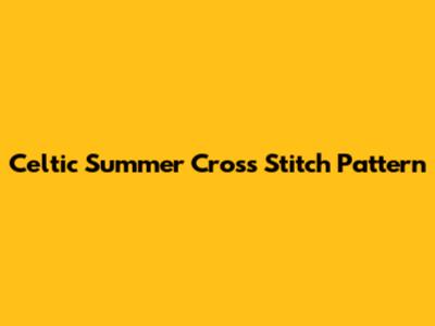 Celtic Summer Cross Stitch Pattern