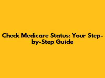 Check Medicare Status: Your Step-by-Step Guide