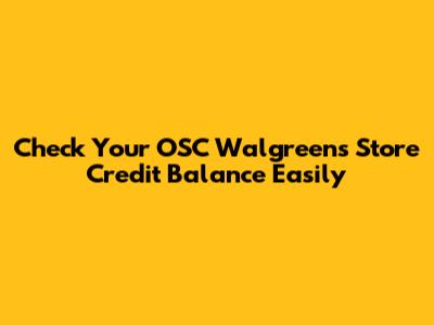 Check Your OSC Walgreens Store Credit Balance Easily