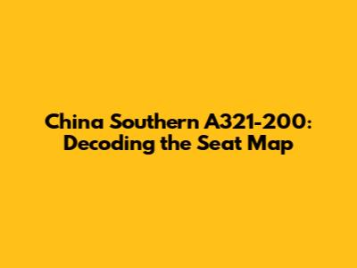 China Southern A321-200: Decoding the Seat Map