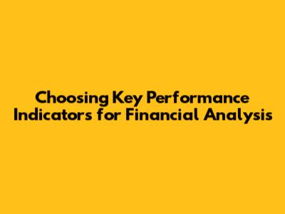 Choosing Key Performance Indicators for Financial Analysis