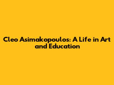 Cleo Asimakopoulos: A Life in Art and Education