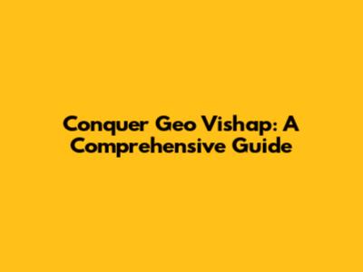 Conquer Geo Vishap: A Comprehensive Guide