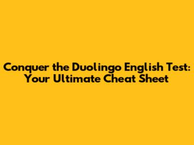 Conquer the Duolingo English Test: Your Ultimate Cheat Sheet